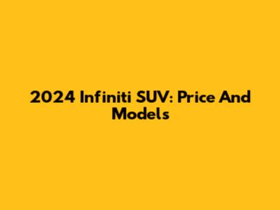 2024 Infiniti SUV: Price And Models