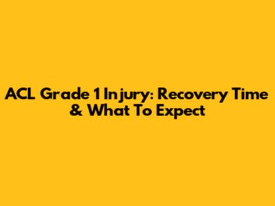 ACL Grade 1 Injury: Recovery Time & What To Expect
