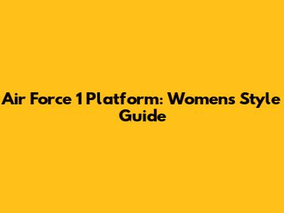 Air Force 1 Platform: Women's Style Guide