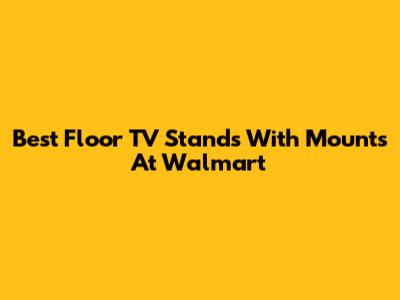 Best Floor TV Stands With Mounts At Walmart