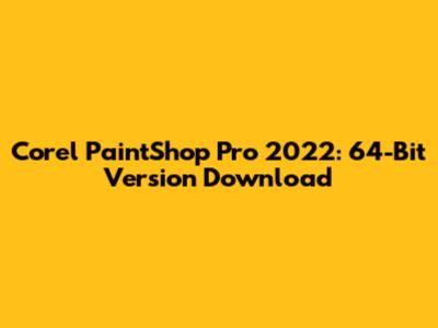 Corel PaintShop Pro 2022: 64-Bit Version Download
