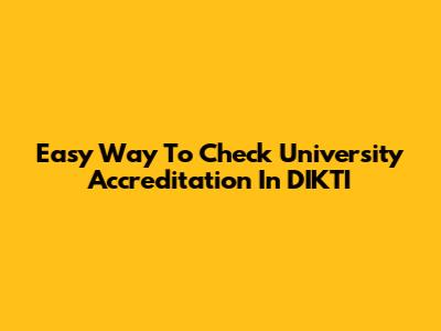 Easy Way To Check University Accreditation In DIKTI