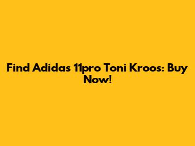 Find Adidas 11pro Toni Kroos: Buy Now!