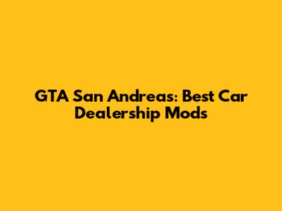GTA San Andreas: Best Car Dealership Mods
