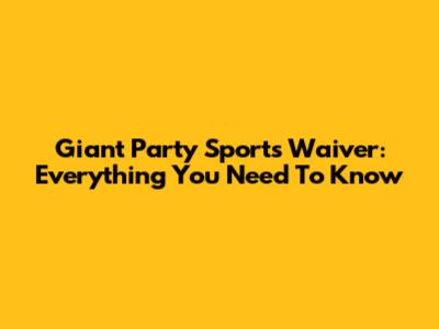 Giant Party Sports Waiver: Everything You Need To Know