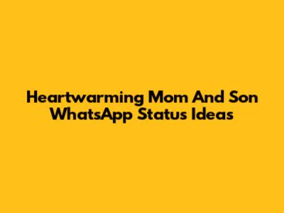 Heartwarming Mom And Son WhatsApp Status Ideas