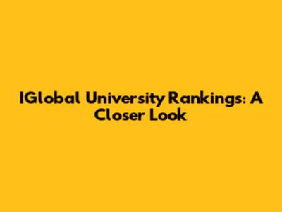 IGlobal University Rankings: A Closer Look