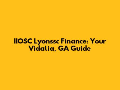 IIOSC Lyonssc Finance: Your Vidalia, GA Guide
