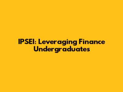 IPSEI: Leveraging Finance Undergraduates