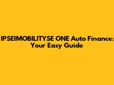 IPSEIMOBILITYSE ONE Auto Finance: Your Easy Guide