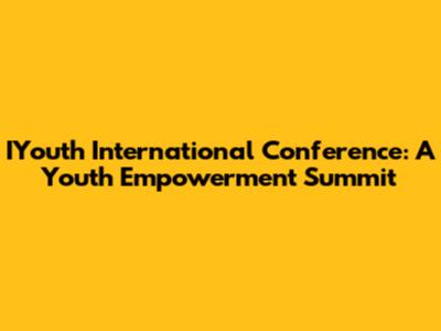IYouth International Conference: A Youth Empowerment Summit