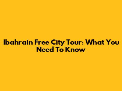 Ibahrain Free City Tour: What You Need To Know