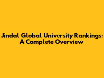 Jindal Global University Rankings: A Complete Overview
