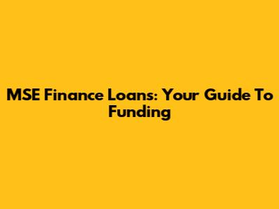 MSE Finance Loans: Your Guide To Funding