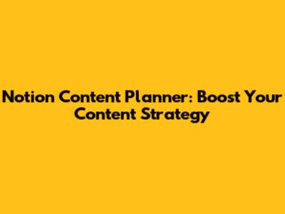 Notion Content Planner: Boost Your Content Strategy