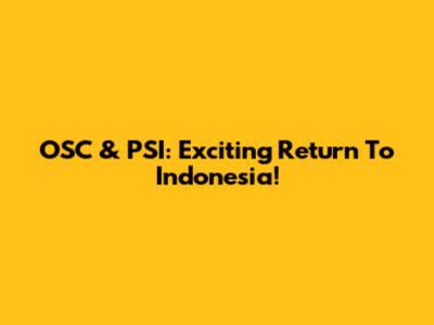 OSC & PSI: Exciting Return To Indonesia!