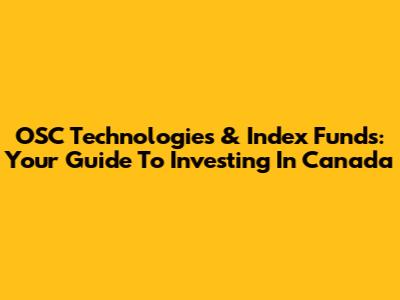 OSC Technologies & Index Funds: Your Guide To Investing In Canada