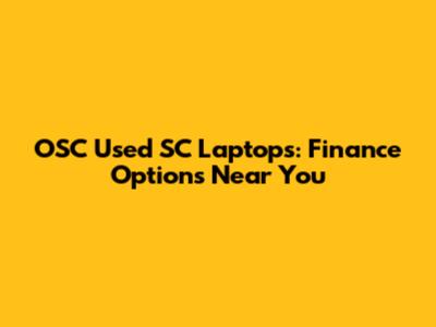 OSC Used SC Laptops: Finance Options Near You