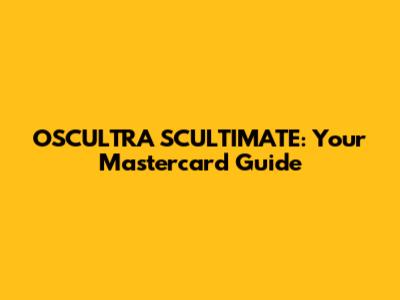 OSCULTRA SCULTIMATE: Your Mastercard Guide