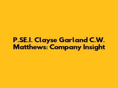 P.SE.I. Clayse Garland C.W. Matthews: Company Insight