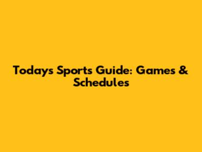 Today's Sports Guide: Games & Schedules
