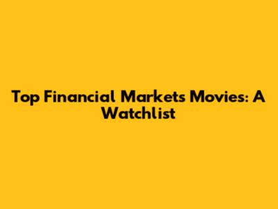Top Financial Markets Movies: A Watchlist