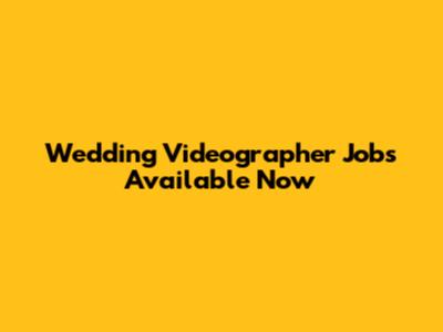 Wedding Videographer Jobs Available Now